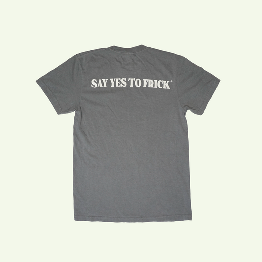 SAY YES TO FRICK TEE