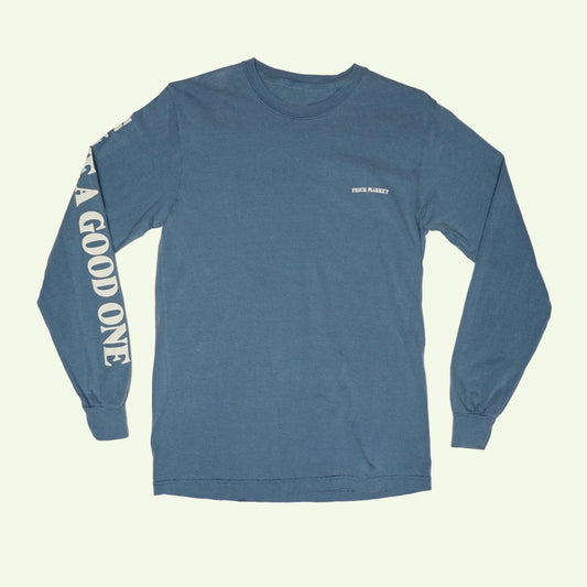 HAVE A GOOD ONE LONG SLEEVE